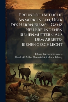 Paperback Freundschäftliche Anmerkungen, Über Des Herrn Riems ... Ganz Neu Erfundenen Bienenmüttern Aus Dem Arbeits-bienengeschlecht [German] Book