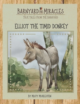 Paperback Barnyard Miracles: True tales from the barnyard: Elliot the timid donkey Book