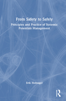 Hardcover From Safety to Safely: Principles and Practice of Systemic Potentials Management Book