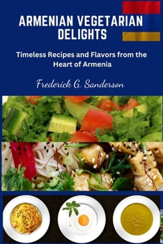 Armenian Vegetarian Delights: Armenian Vegetarian Delights, easy recipes cookbook, Armenian cuisine, Armenian Vegetarian meal prep, Armenian plant based meal,vegetarian Armenian instant pot recipes