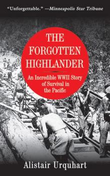 Hardcover The Forgotten Highlander: An Incredible WWII Story of Survival in the Pacific Book