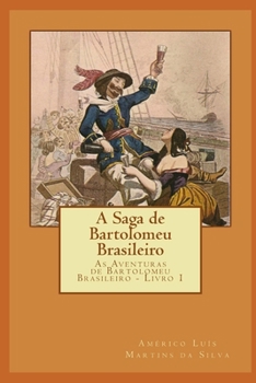 Paperback A Saga de Bartolomeu Brasileiro: As Aventuras de Bartolomeu Brasileiro - Livro 1 [Portuguese] Book