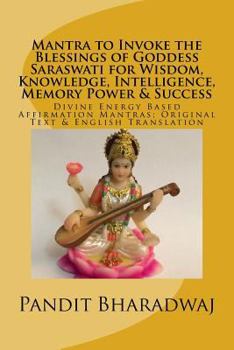 Paperback Mantra to Invoke the Blessings of Goddess Saraswati for Wisdom, Knowledge, Intelligence, Memory Power & Success: Divine Energy Based Affirmation Mantr Book