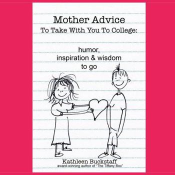 Paperback Mother Advice To Take With You To College: Humor, Inspiration and Wisdom To Go Book