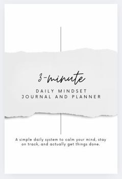 3-Minute Daily Mindset Journal and Planner: A Simple Daily System to Calm Your Mind, Stay on Track, and Actually Get Things Done