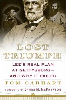 Hardcover Lost Triumph: Lee's Real Plan at Gettysburg--And Why It Failed Book