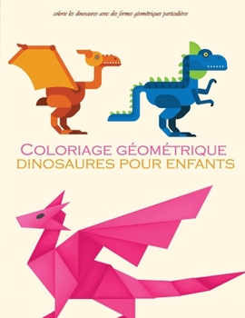 Paperback coloriage géométrique dinosaures pour enfants: Anciens animaux dinosaures géométriquesest également utilisable par les adultes, enfants, les adolescen [French] Book