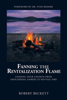 Paperback Fanning the Revitalization Flame: Leading Your Church from Smoldering Embers to Revival Fire Book