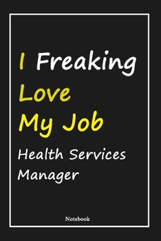 Paperback I Freaking Love My Job Health Services Manager: Health Services Manager Notebook with Unique Touch For Every Health Services Manager - Diary - 120 Pag Book