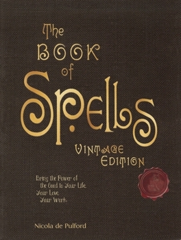Hardcover The Book of Spells: Vintage Edition: Bring the Power of the Good to Your Life, Your Love, Your Work, and Your Play Book