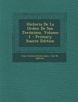 Paperback Historia De La Orden De San Jer?nimo, Volume 1 - Primary Source Edition [Spanish] Book