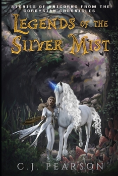 Paperback Legends of the Silver Mist: Stories of Unicorns from the Cordysian Chronicles Book