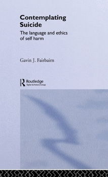 Contemplating Suicide: The Language and Ethics of Self-Harm (Social Ethics and Policy)