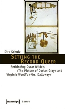 Paperback Setting the Record Queer: Rethinking Oscar Wilde's the Picture of Dorian Gray and Virginia Woolf's Mrs. Dalloway Book