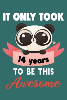 It only took 14 years to be this awesome: 14 Year Old Perfect Birthday Gift for Boys and Girls