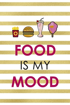 Food Is My Mood.: Notebook Journal Composition Blank Lined Diary Notepad 120 Pages Paperback White And Gold Texture Food Lover