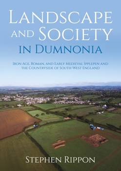 Hardcover Landscape and Society in Dumnonia: Iron Age, Roman, and Early Medieval Ipplepen and the Countryside of South-West England Book