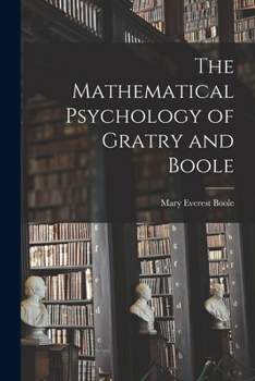 Paperback The Mathematical Psychology of Gratry and Boole Book