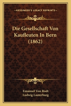 Paperback Die Gesellschaft Von Kaufleuten In Bern (1862) [German] Book