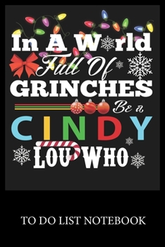 Paperback In A World Full Of Grinches Be a Cindy Lou Who: Checklist Paper To Do & Dot Grid Matrix To Do Journal, Daily To Do Pad, To Do List Task, Agenda Notepa Book