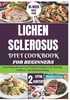 Paperback Lichen Sclerosus Diet Cookbook for Beginners: Nourishing Recipes and Practical Guidance for Healing, Wellness, and Delicious Eating Book