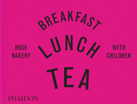 Hardcover Breakfast, Lunch, Tea with Children: Rose Bakery Book