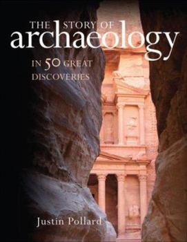 Hardcover The Story of Archaeology: In 50 Great Discoveries Book