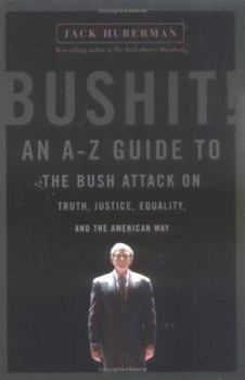 Paperback Bushit: An A-Z Guide to the Bush Attack on Truth, Justice, Equality and the American Way Book