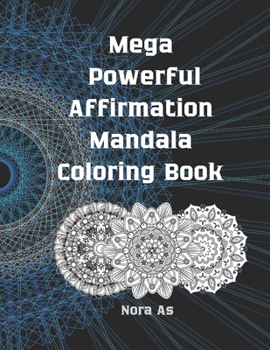 Paperback Mega Powerful Affirmation Mandala Coloring Book: Perfect for Relaxation, Art Therapy & Stress Relieving using the Power of Daily Affirmations for Powe Book