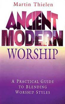 Paperback Ancient Modern Worship: A Practical Guide to Blending Worship Styles Book