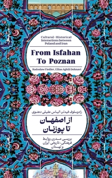 Hardcover From Isfahan To Poznan: Cultural-Historical Interactions between Poland and Iran Book