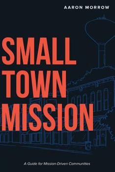Paperback Small Town Mission: A Guide for Mission-Driven Communities Book