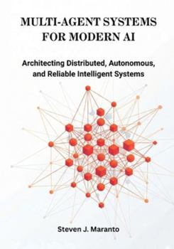 Paperback Multi-Agent Systems for Modern AI: Architecting Distributed, Autonomous, and Reliable Intelligent Systems Book