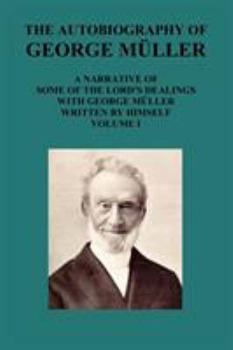 Paperback The Autobiography of George Muller a Narrative of Some of the Lord's Dealings with George Muller Written by Himself Vol I Book