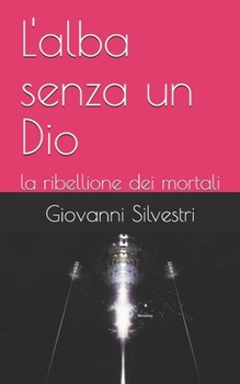 Paperback L'alba senza un Dio: la ribellione dei mortali [Italian] Book