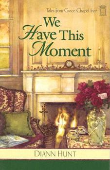 We Have This Moment (Tales from Grace Chapel Inn, #11) - Book #11 of the Tales from Grace Chapel Inn