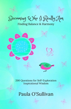 Paperback Becoming Who I Really Am - Finding Balance & Harmony - 200 Questions for Self-Exploration - Inspirational Wisdom Book