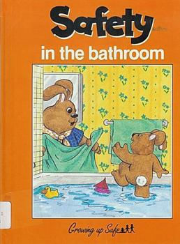 Hardcover Safety: In the Bathroom (Growing Up Safe; 7) Book