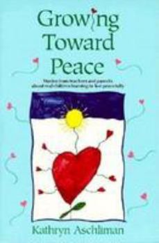 Growing Toward Peace: Stories from Teachers and Parents About Real Children Learning to Live Peacefully