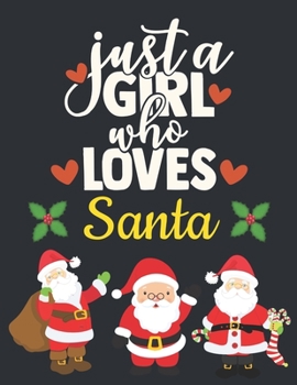 Paperback Just a Girl Who Loves Santa: Cute Merry Christmas Notebook for Happy December Holidays - Funny Ruled Santa Notebook for Girls - Santa Claus Motivat Book