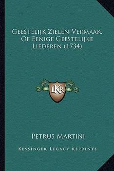 Paperback Geestelijk Zielen-Vermaak, Of Eenige Geestelijke Liederen (1734) [Dutch] Book