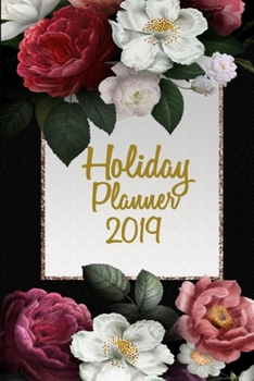Holiday Planner 2019: Organizer for Thanksgiving & Christmas Planning with Events, Menus, Recipes, Shopping, Gifts, Holiday Card Lists with ... Calendar, Budget and Much More