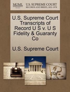U.S. Supreme Court Transcripts of Record U S v. U S Fidelity & Guaranty Co