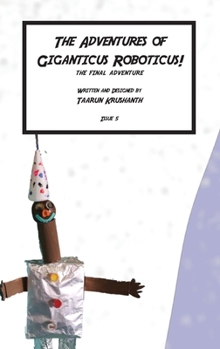 Paperback The Adventures of Giganticus Roboticus - The Final Adventure Book