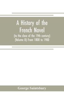 Paperback A history of the French novel (to the close of the 19th century) (Volume II) From 1800 to 1900 Book