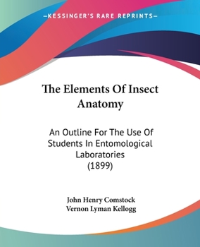 Paperback The Elements Of Insect Anatomy: An Outline For The Use Of Students In Entomological Laboratories (1899) Book