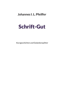 Paperback Schrift-Gut: Kurzgeschichten und Gedankensplitter [German] Book