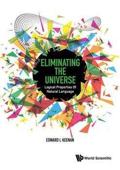 Hardcover Eliminating the Universe: Logical Properties of Natural Language Book