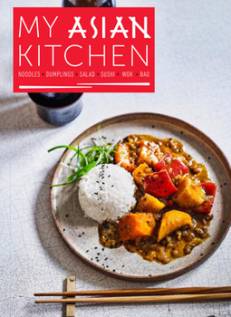 Paperback My Asian Kitchen: Noodles, Dumplings, Salad, Sushi, Wok, Bao Book