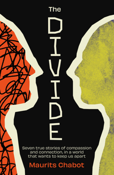 The Divide: Seven true stories of compassion and connection, in a world that wants to keep us apart
